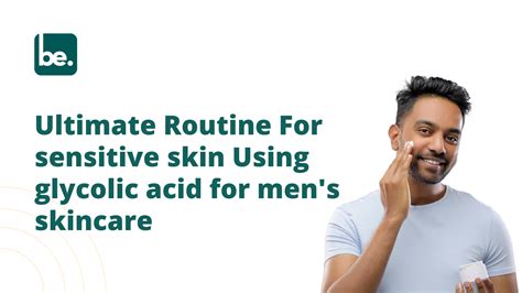 Ultimate Routine For sensitive skin Using glycolic acid for men's skin ...