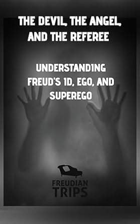 The Devil, the Angel, and the Referee: Understanding Freud's Id, Ego ...