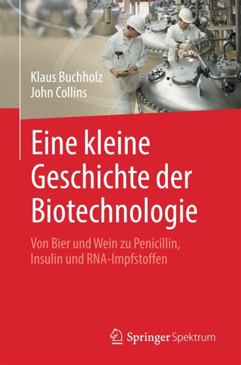 Buy Eine kleine Geschichte der Biotechnologie: Von Bier und Wein zu ...