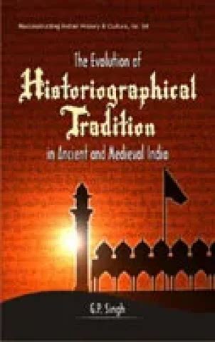 Evolution of Historiographical Tradition in Ancient and Medieval India ...