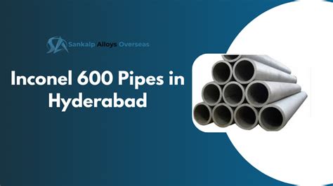 Inconel 600 Pipes in Hyderabad: Premium Stockist & Supplier | Sankalp ...