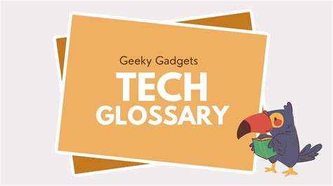 Tech Glossary by Geeky Gadgets: Simplifying Tech Terms for India