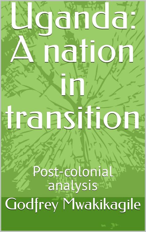 Uganda: A nation in transition: Post-colonial analysis eBook ...