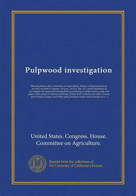 Pulpwood investigation: Hearing before the Committee on Agriculture ...