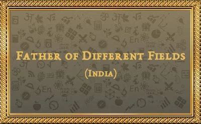 Pioneers of Modern India: The 'Fathers' of Key Fields