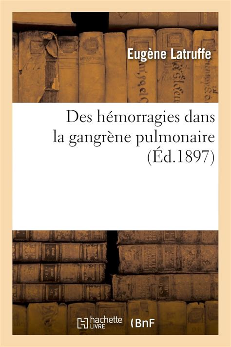 Buy Des Hémorragies Dans La Gangrène Pulmonaire: Étude Anatomo ...