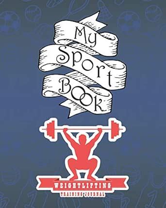 Buy My Sport Book - Weightlifting Training Journal: 200 Pages with 8 X ...