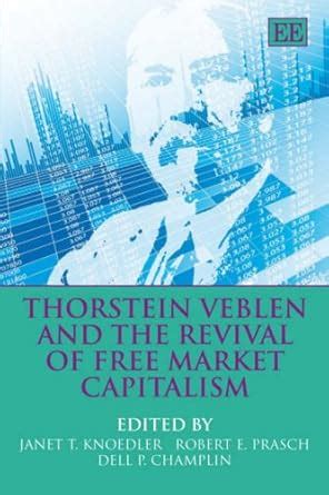 Thorstein Veblen and the Revival of Free Market Capitalism : Knoedler ...