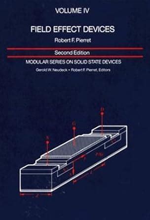 Field Effect Devices: Volume IV (Modular Series on Solid State Devices ...
