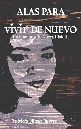 ALAS PARA VIVIR DE NUEVO: Un Camino a Tu Nueva Historia (Spanish ...