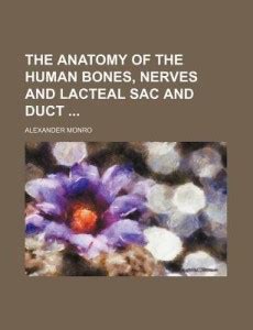 The Anatomy of the Human Bones, Nerves and Lacteal Sac and Duct: Buy ...