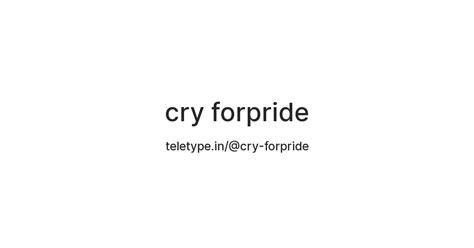 cry forpride — Teletype