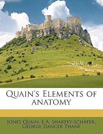 Quain's Elements of Anatomy : Quain, Jones, Sharpey-Schafer, E A, Thane ...
