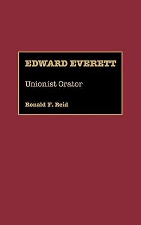 Edward Everett: Unionist Orator (Great American Orators Book 7) eBook ...