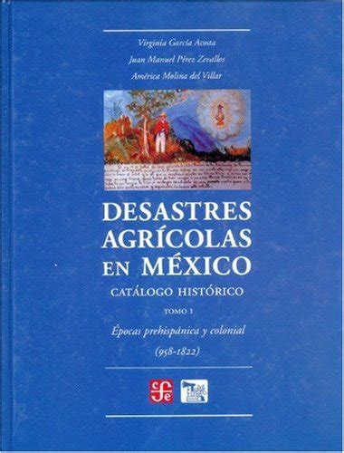 Desastres Agricolas En Mexico Catalogo Historico I Epoca Prehispanica Y ...