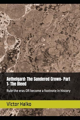 Aethelgard: The Sundered Crown- Part 1- The Bleed: Rule the eras, or ...