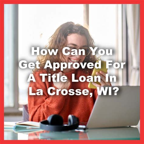 How Can You Get Approved For A Title Loan In La Crosse, WI?