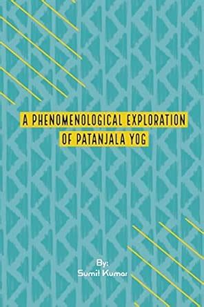 A Phenomenological Exploration Of Patanjala Yog : Kumar, Sumit: Amazon ...