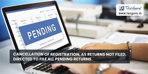 Cancellation of registration, as returns not filed, directed to file ...