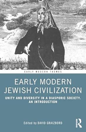 Early Modern Jewish Civilization: Unity and Diversity in a Diasporic ...