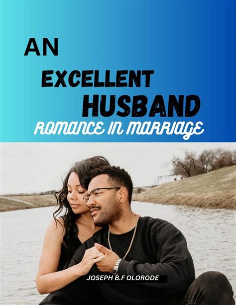 AN EXCELLENT HUSBAND : ROMANCE IN MARRIAGE eBook : OLORODE , JOSEPH B ...
