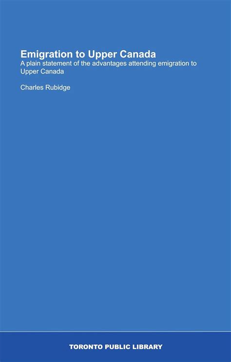 Emigration to Upper Canada: A plain statement of the advantages ...