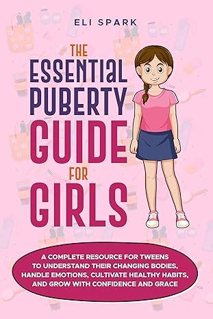 The Essential Puberty Guide for Girls: A Complete Resource for Tweens ...