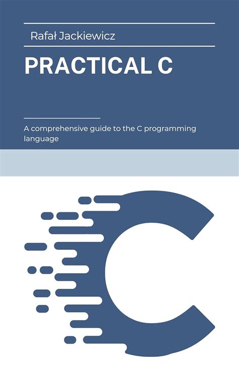 Practical C: A comprehensive guide to the C programming language eBook ...