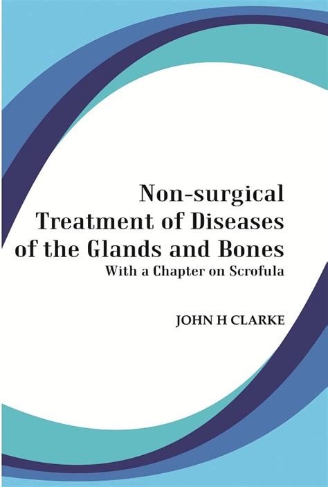 Non-Surgical Treatment Of Diseases Of The Glands And Bones: With A ...