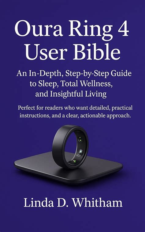 Oura Ring 4 User Bible: An In-Depth Step-by-Step Guide to Sleep, Total ...