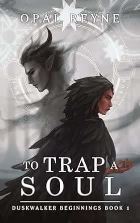 To Trap a Soul: Duskwalker Beginnings: Book One eBook : Reyne, Opal ...