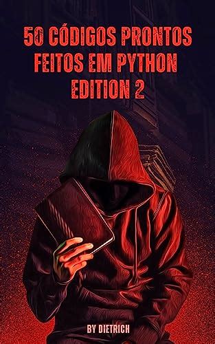 50 CÓDIGOS PRONTOS FEITOS EM PYTHON EDITION 2 (Portuguese Edition ...