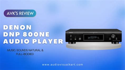 AVK’S Review: Denon DNP-800NE - Thoughtfully Designed Network Audio Pl