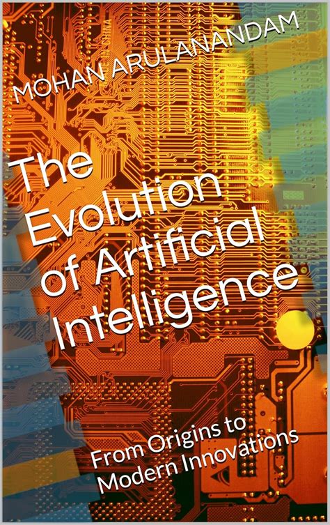 The Evolution of Artificial Intelligence: From Origins to Modern ...