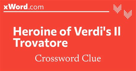 Heroine of Verdi's Il Trovatore Crossword Clue Answers - xWord