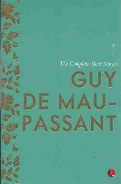 THE COMPLETE SHORT STORIES GUY DE MAUPASSANT Book Online available at ...