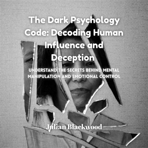 The Dark Psychology Code: Decoding Human Influence and Deception ...