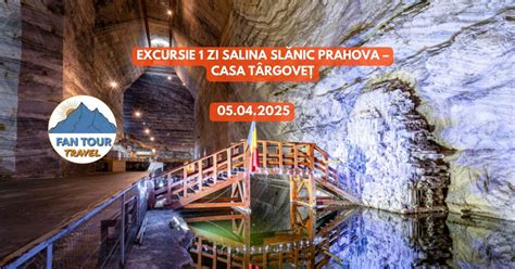 EXCURSIE 1 ZI SALINA SLANIC PRAHOVA – CASA TARGOVET - 05.04.2025 ...