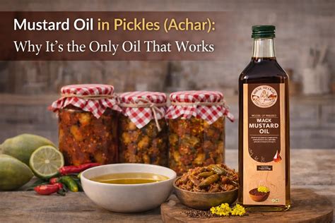 Mustard Oil in Pickles (Achar): Why It’s the Only Oil That Works ...