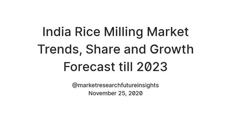 India Rice Milling Market Trends, Share and Growth Forecast till 2023 ...