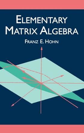 Elementary Matrix Algebra (Dover Books on Mathematics) eBook : Hohn ...
