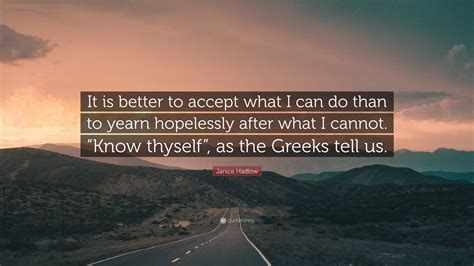 Janice Hadlow Quote: “It is better to accept what I can do than to yearn hopelessly after what I ...
