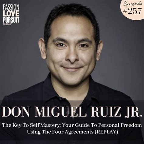 Don Miguel Ruiz Jr. ON The Key To Self Mastery: Your Guide To Personal ...