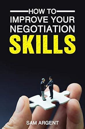 How to Improve Your Negotiation Skills eBook : Argent, Sam : Amazon.in ...