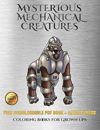Buy Coloring Books for Grown Ups (Mysterious Mechanical Creatures ...