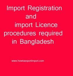Import Registration and import Licence procedures required in Bangladesh