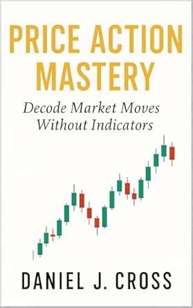 Price Action Mastery: Decode Market Moves Without Indicators eBook ...