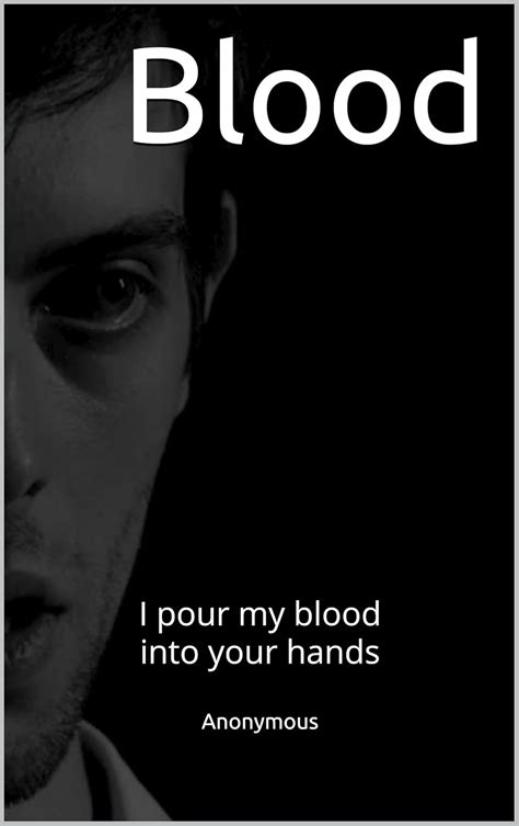 Blood: I pour my blood into your hands eBook : Anonymous: Amazon.in ...