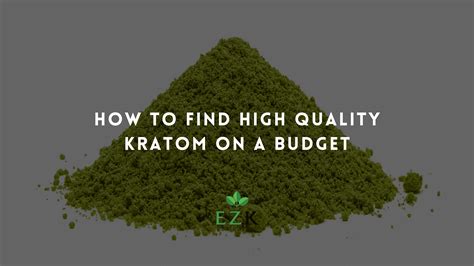How to Find High Quality Kratom on a Budget | EZ Kratom
