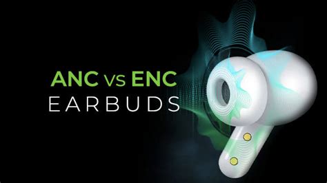 ANC vs ENC Earbuds: Choosing the Right Noise-Canceling Option ...